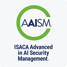 ISACA Advanced in AI Security Management™ (AAISM™)
